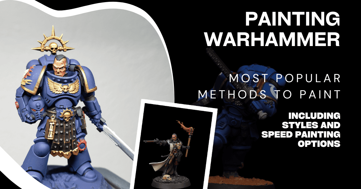 Painting Warhammer: The 5 Most Popular Methods (Plus 4 Styles To Try)